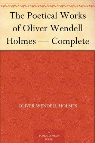 The Poetical Works of Oliver Wendell Holmes — Complete