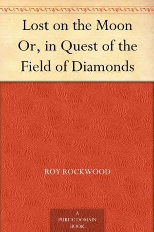 Lost on the Moon; Or, in Quest of the Field of Diamonds
