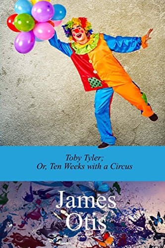 Toby Tyler; Or, Ten Weeks with a Circus