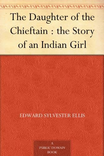 The Daughter of the Chieftain: The Story of an Indian Girl