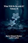 What Will He Do with It? — Volume 10