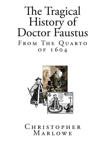 The Tragical History of Doctor Faustus: From the Quarto of 1604