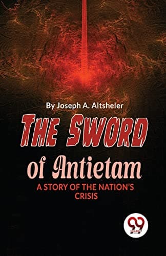 The Sword of Antietam: A Story of the Nation's Crisis