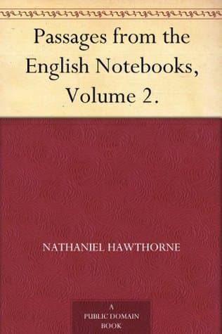 Passages from the English Notebooks, Volume 2.