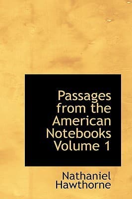 Passages from the American Notebooks, Volume 1