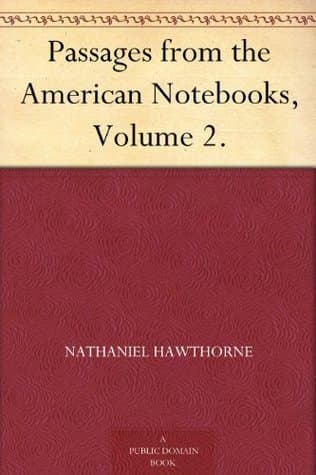 Passages from the American Notebooks, Volume 2.