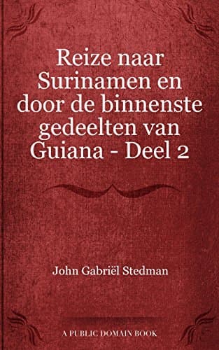 Reize Naar Surinamen En Door De Binnenste Gedeelten Van Guiana — Deel 2