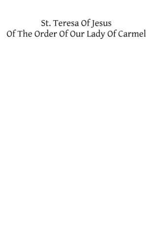 The Life of St. Teresa of Jesus, of the Order of Our Lady of Carmel