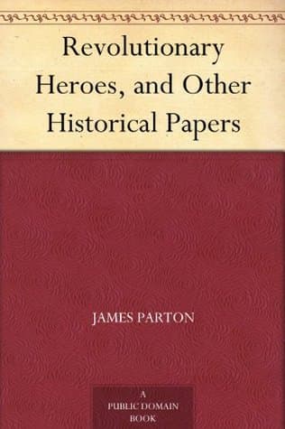 Revolutionary Heroes, and Other Historical Papers
