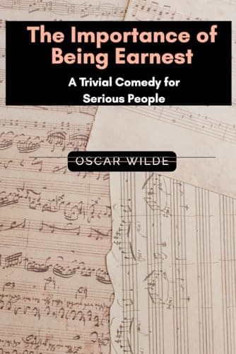 The Importance of Being Earnest: A Trivial Comedy for Serious People