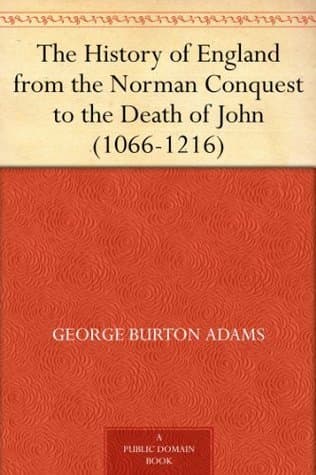 The History of England from the Norman Conquest to the Death of John (1066-1216)