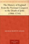 The History of England from the Norman Conquest to the Death of John (1066-1216)
