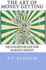 The Art of Money Getting: Or, Golden Rules for Making Money