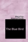 The Blue Bird: A Fairy Play in Six Acts