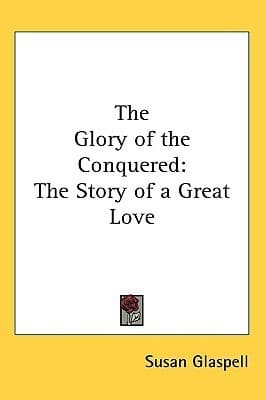 The Glory of the Conquered: The Story of a Great Love