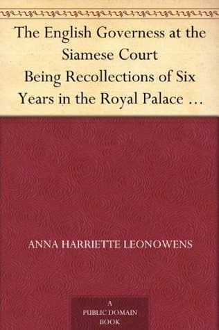 The English Governess at the Siamese Court: Being Recollections of Six Years in the Royal Palace at Bangkok
