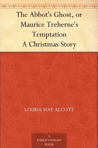 The Abbot's Ghost, or Maurice Treherne's Temptation: A Christmas Story