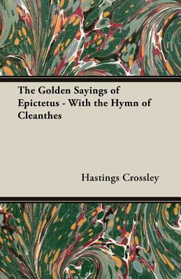 The Golden Sayings of Epictetus, with the Hymn of Cleanthes