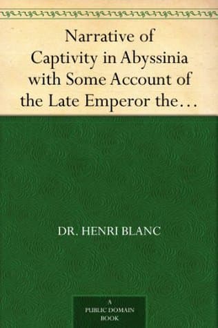 Narrative of Captivity in Abyssinia with Some Account of the Late Emperor the Late Emperor Theodore, His Country and People