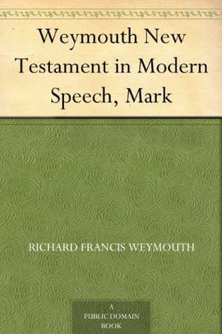 Weymouth New Testament in Modern Speech, Mark