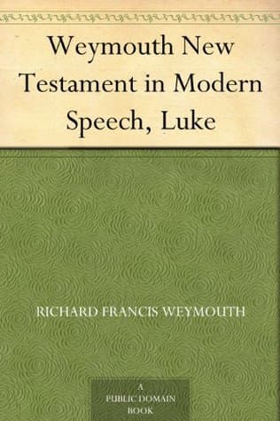 Weymouth New Testament in Modern Speech, Luke