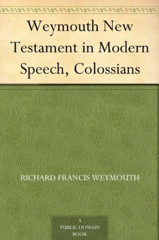 Weymouth New Testament in Modern Speech, Colossians