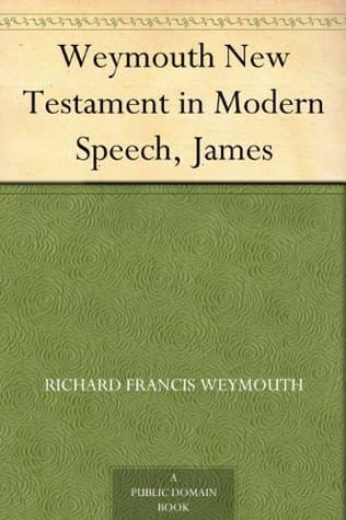 Weymouth New Testament in Modern Speech, James