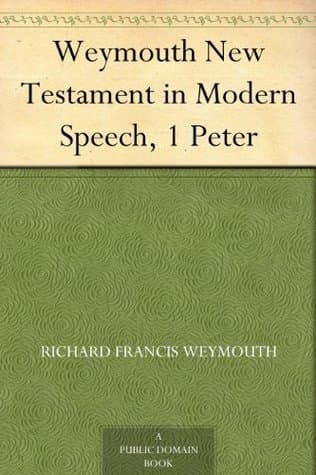 Weymouth New Testament in Modern Speech, 1 Peter
