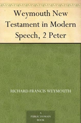 Weymouth New Testament in Modern Speech, 2 Peter