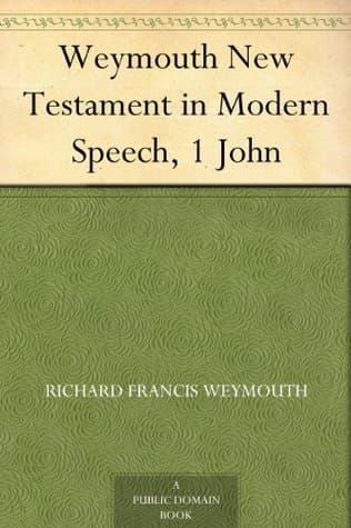 Weymouth New Testament in Modern Speech, 1 John