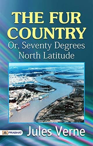 The Fur Country: Or, Seventy Degrees North Latitude