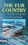 The Fur Country: Or, Seventy Degrees North Latitude