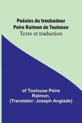 Poésies Du Troubadour Peire Raimon De Toulouse: Texte Et Traduction