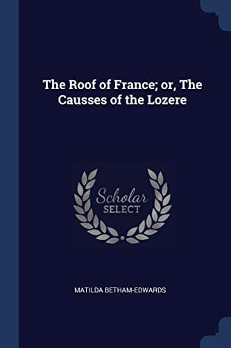 The Roof of France; Or, the Causses of the Lozère