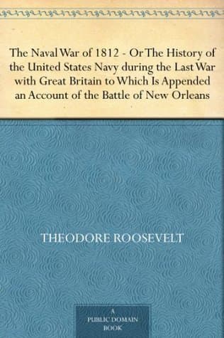 The Naval War of 1812: Or the History of the United States Navy During the Last War with Great Britain to Which is Appended an Account of the Battle of New Orleans