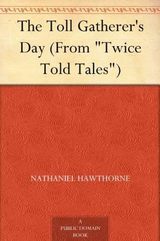 The Toll Gatherer's Day (from "twice Told Tales")