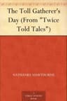 The Toll Gatherer's Day (from "twice Told Tales")