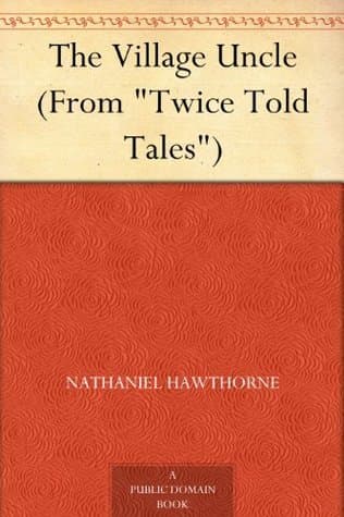 The Village Uncle (from "twice Told Tales")