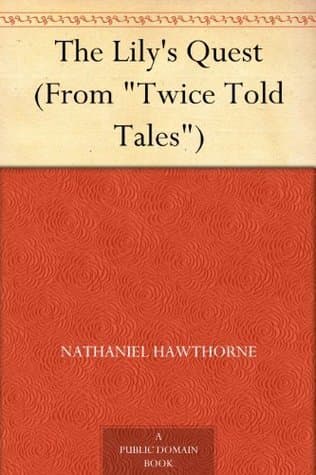 The Lily's Quest (from "twice Told Tales")