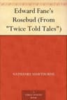 Edward Fane's Rosebud (from "twice Told Tales")