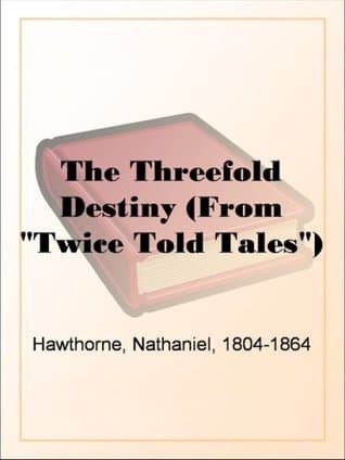 The Threefold Destiny (from "twice Told Tales")