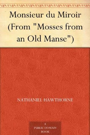 Monsieur Du Miroir (from "mosses from an Old Manse")