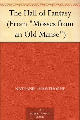 The Hall of Fantasy (from "mosses from an Old Manse")