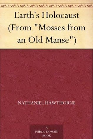 Earth's Holocaust (from "mosses from an Old Manse")