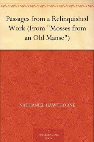 Passages from a Relinquished Work (from "mosses from an Old Manse")