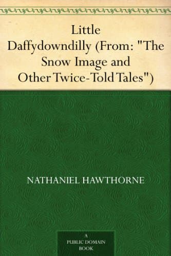 Little Daffydowndilly: (from: "the Snow Image and Other Twice-Told Tales")