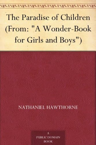 The Paradise of Children: (from: "A Wonder-Book for Girls and Boys")