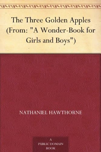 The Three Golden Apples: (from: "A Wonder-Book for Girls and Boys")