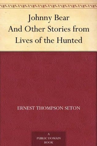 Johnny Bear, and Other Stories from Lives of the Hunted