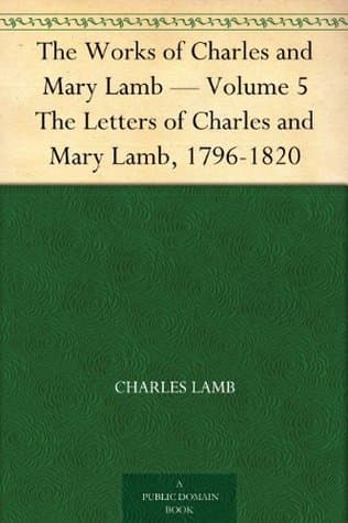 The Works of Charles and Mary Lamb — Volume 5: The Letters of Charles and Mary Lamb, 1796-1820